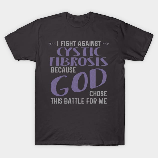 I FIGHT AGAINST CYSTIC FIBROSIS BECAUSE GOD CHOSE This product T-Shirt by nikkidawn74